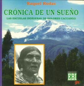 CRÓNICA DE UN SUEÑO. Las escuelas indígenas de Dolores Cacuango. Segunda Edición